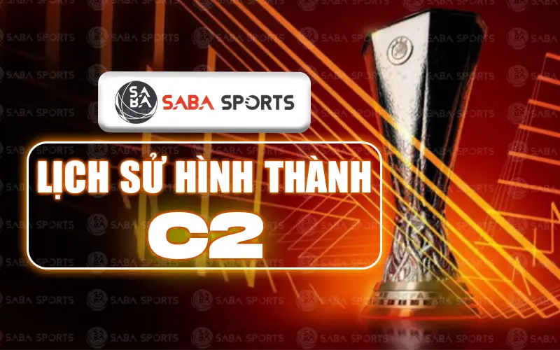 Lịch sử hình thành Cup C2