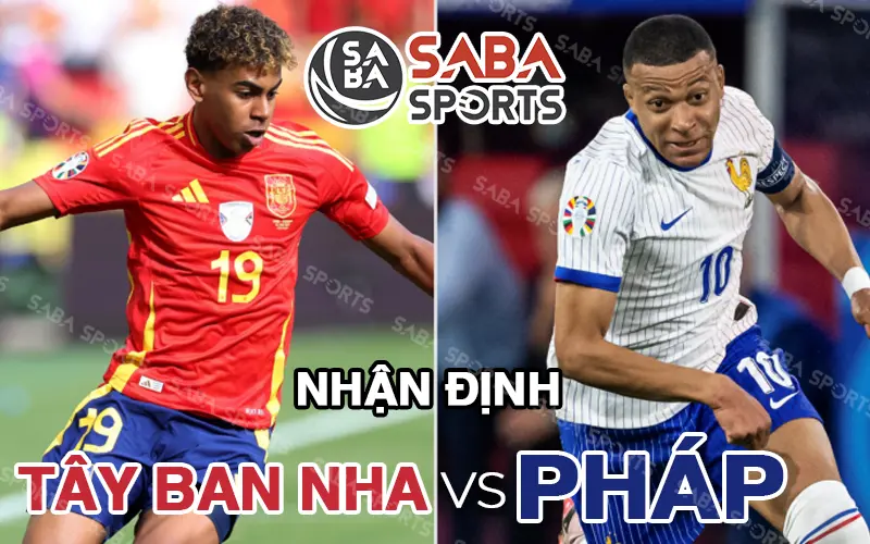 Nhận định Pháp vs Tây Ban Nha