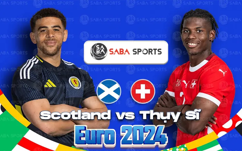 Scotland vs Thụy Sĩ Euro 2024